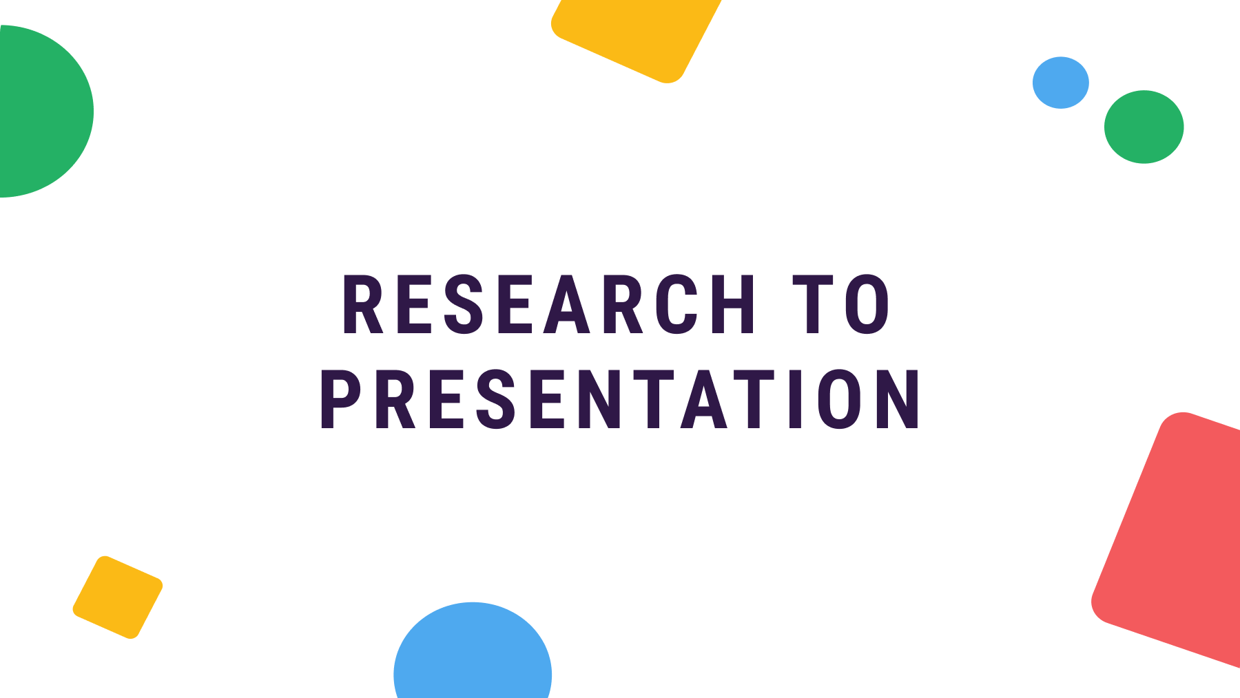 Research to presentation